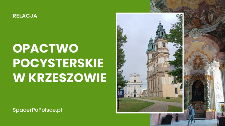 Opactwo Pocysterskie w Krzeszowie – Europejska Perła Baroku na Dolnym Śląsku (relacja z wizyty)